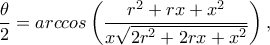 \dfrac{\theta }{2}=arccos\left(\dfrac{r^2+rx+x^2}{x\sqrt{2r^2+2rx+x^2}}\right),