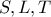 S, L, T