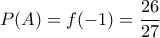 \displaystyle P(A)=f(-1)=\frac{26}{27}