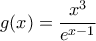 \displaystyle g(x)=\frac{{{x}^{3}}}{{{e}^{x-1}}}