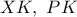 XK,\ PK