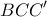 \displaystyle{BCC{'}}