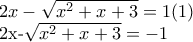 2x-\sqrt{{{x}^{2}}+x+3}=1 (1)  
 
2x-\sqrt{{{x}^{2}}+x+3}=-1