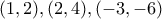 (1,2),(2,4),(-3,-6) (1,2),(2,4),(-3,-6)