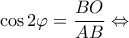 \displaystyle{\cos 2\varphi  = \frac{{BO}}{{AB}} \Leftrightarrow }