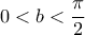 0<b<\dfrac{\pi}{2}