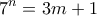 \displaystyle{7^{n}=3m+1}