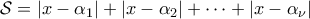 \displaystyle{\mathcal{S} = \left| x - \alpha_1 \right| + \left| x- \alpha_2 \right| + \cdots + \left| x - \alpha_\nu \right|}