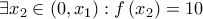 \displaystyle{\exists {x_2} \in \left( {0,{x_1}} \right):f\left( {{x_2}} \right) = 10}