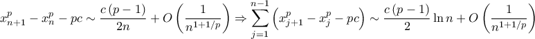 \displaystyle{x_{n + 1}^p - x_n^p - pc \sim \frac{{c\left( {p - 1} \right)}}{{2n}} + O\left( {\frac{1}{{{n^{1 + 1/p}}}}} \right) \Rightarrow \sum\limits_{j = 1}^{n - 1} {\left( {x_{j + 1}^p - x_j^p - pc} \right)}  \sim \frac{{c\left( {p - 1} \right)}}{2}\ln n + O\left( {\frac{1}{{{n^{1 + 1/p}}}}} \right)}