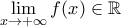 \displaystyle\lim_{x\to+\infty}f(x)\in\mathbb{R}