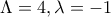 \Lambda=4, \lambda=-1