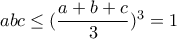 abc\le (\dfrac{a+b+c}{3})^3=1