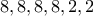 8,8,8,8,2,2