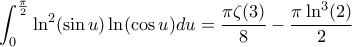 \displaystyle \int_{0}^{\frac{\pi}{2}} {\ln^2(\sin u)\ln(\cos u)}du = \frac{\pi\zeta(3)}{8} - \frac{\pi\ln^3(2)}{2} \ 