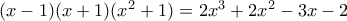 (x-1)(x+1)(x^2+1)=2x^3+2x^2-3x-2