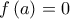 \displaystyle{f\left( a \right) = 0}