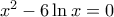x^2-6\ln x=0 x^2-6\ln x=0