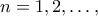 \displaystyle{n = 1,2, \ldots ,}