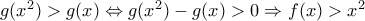 g(x^2)>g(x)\Leftrightarrow g(x^2)-g(x)>0\Rightarrow f(x)>x^2