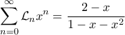 \displaystyle \sum_{n=0}^{\infty} \mathcal{L}_n x^n = \frac{2-x}{1-x-x^2}