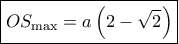 \boxed{O{S_{\max }} = a\left( {2 - \sqrt 2 } \right)}