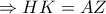 \displaystyle{ \Rightarrow HK = AZ}