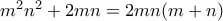 m^2n^2 + 2mn = 2mn(m+n)