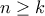 n\geq k