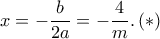 x=-\dfrac {b}{2a} = -\dfrac {4}{m}. \, (*)