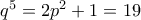 q^5 = 2p^2 + 1 = 19