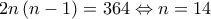 \displaystyle 2n\left(n-1 \right)=364\Leftrightarrow n=14