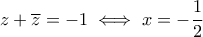 z+\overline{z}=-1 \iff x=-\dfrac{1}{2}