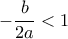 -\dfrac{b}{2a} < 1 -\dfrac{b}{2a} < 1