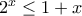 2^x\leq 1+x