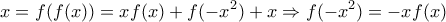 \displaystyle{x=f(f(x))=xf(x)+f(-x^2)+x \Rightarrow f(-x^2)=-xf(x)}