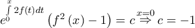 {e^{\int\limits_0^x {2f\left( t \right)dt} }}\left( {{f^2}\left( x \right) - 1} \right) = c\mathop  \Rightarrow \limits^{x = 0} c =  - 1