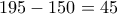 195-150=45