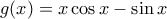 g(x)=x\cos{x}-\sin{x}