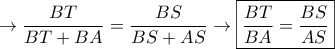 \displaystyle \rightarrow   \frac{BT}{BT+BA}=\frac{BS}{BS+AS}  \rightarrow  \boxed{\frac{BT}{BA}= \frac{BS}{AS}}
