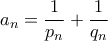 \displaystyle{a_n=\frac {1}{p_n}+\frac {1}{q_n}}