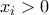 \displaystyle{{x_i} > 0}
