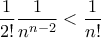 \displaystyle{\frac{1}{2!}\frac{1}{n^{n-2}}<\frac{1}{n!}}