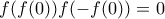 f(f(0))f(-f(0))=0