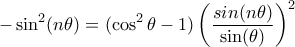 \displaystyle{-\sin^2(n \theta) = (\cos^2 \theta - 1) \left(\frac{sin(n \theta)}{\sin(\theta)}\right)^2}