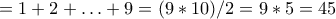 =1+2+&hellip;+9=(9*10)/2=9*5=45