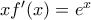 xf'(x)=e^{x}