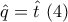 \displaystyle{\hat{q}=\hat{t} \  (4)}