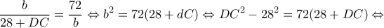 \displaystyle \frac{b}{{28 + DC}} = \frac{{72}}{b} \Leftrightarrow {b^2} = 72(28 + dC) \Leftrightarrow D{C^2} - {28^2} = 72(28 + DC) \Leftrightarrow 