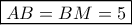 \boxed{AB=BM=5}
